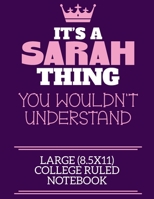 It's A Sarah Thing You Wouldn't Understand Large (8.5x11) College Ruled Notebook: A cute notebook or notepad to write in for any book lovers, doodle writers and budding authors! 1709926112 Book Cover
