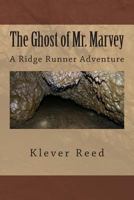 The Ghost of Mr. Marvey: A Ridge Runner Adventure 1490382879 Book Cover