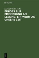 Einiges Zur Erinnerung an Lessing, Ein Wort an Unsere Zeit 3111116085 Book Cover