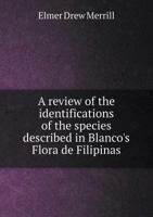 A Review of the Identifications of the Species Described in Blanco's Flora de Filipinas 1016654391 Book Cover