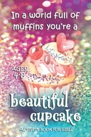 Activity Book For Girls - Ages 4-8: In A World Full Of Muffins You're A Beautiful Cupcake - Ages 6x9 Matte Paperback With Mazes, Doodles, Word Searches, Coloring, And More 1698534310 Book Cover