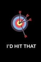 I'd Hit That: Archery Journal A 6x9 Inch Matte Softcover Journal Notebook With 120 Blank Lined Pages And A Cute Archery Cover Design 1670916928 Book Cover
