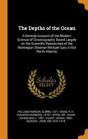 The Depths of the Ocean: A General Account of the Modern Science of Oceanography Based Largely on the Scientific Researches of the Norwegian Steamer Michael Sars in the North Atlantic 1016093713 Book Cover