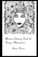 Abstract Coloring Book 40 Unquie Illustrations B0BW3BJZS4 Book Cover