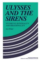 Ulysses and the Sirens: Studies in Rationality and Irrationality 0521269849 Book Cover
