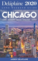 Chicago - The Delaplaine 2020 Long Weekend Guide 1393300669 Book Cover