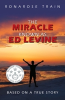 The Miracle Known As Ed Levine: Based On A True Story 1734628111 Book Cover