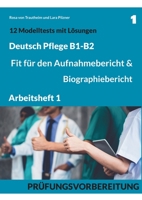 B1-B2 Deutsch Pflege: Fit f?r den Aufnahmebericht und Biographiebericht: Pr?fungsvorbereitung mit Modelltests, Formulierungshilfen und L?sun 3755742489 Book Cover