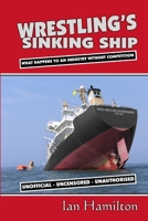 Wrestling's Sinking Ship: What Happens To An Industry Without Competition 1411612108 Book Cover