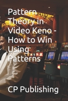 Pattern Theory in Video Keno - How to Win Using Patterns B083XTGF8T Book Cover