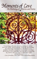 Moments of Love: An Anthology of Stories and Poems B0FK245CCW Book Cover