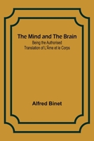 The Mind and the Brain; Being the Authorised Translation of L'Âme et le Corps 9357391746 Book Cover