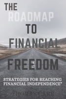 The Roadmap to Financial Freedom: Strategies for Reaching Financial Independence B0BT28Q2YS Book Cover