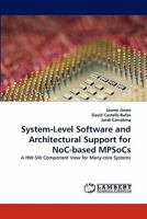 System-Level Software and Architectural Support for NoC-based MPSoCs: A HW-SW Component View for Many-core Systems 3838334124 Book Cover