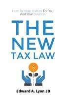 The New Tax Law: How To Make It Work For You And Your Business 1983944165 Book Cover