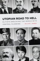 Utopian Road to Hell: Enslaving America and the World with Central Planning 1944229086 Book Cover