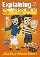 Explaining Scientific Experiments, Book 1: Practical experiments and the science behind them 1776555120 Book Cover