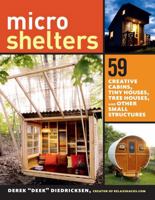 Microshelters: 59 Creative Cabins, Tiny Houses, Tree Houses, and Other Small Structures 1612123538 Book Cover