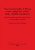 Armes Traditionnelles D'Afrique: Dagues, Poignards, Glaives, Epees, Tranchets Et Couperets: Approche Regionale Et Classification Technique, Morphologi (Bar International Series) 1841714763 Book Cover