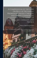 A Compendium of the Laws On Bills of Exchange, Promissory Notes, Cheques, and Other Commercial Negotiable Instruments of England, Germany and France: ... References to the Italian and Spanish Codes 1017134847 Book Cover