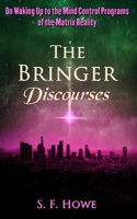 The Bringer Discourses: On Waking Up To The Mind Control Programs Of The Matrix Reality 1732459126 Book Cover