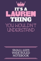 It's A Lauren Thing You Wouldn't Understand Small (6x9) Wide Ruled Notebook: A cute notebook or notepad to write in for any book lovers, doodle writers and budding authors! 1709886226 Book Cover