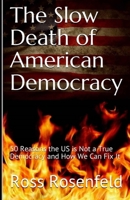 The Slow Death of American Democracy: 50 Reasons the US is Not a True Democracy and How We Can Fix It 173294380X Book Cover