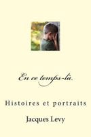 En Ce Temps-La: Histoires Et Portraits 1539052206 Book Cover