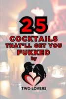 25 Cocktails That'll Get You Fukked: by Two Lovers (Recipe Books) B0FQW6QRBJ Book Cover