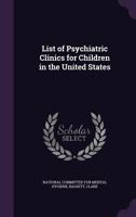 List of psychiatric clinics for children in the United States .. 1379069971 Book Cover