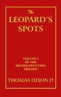 The Leopard's Spots: A Romance of the White Man's Burden — 1865 – 1900. 1547250682 Book Cover