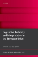 Legislative Authority and Interpretation in the European Union (Oxford Studies in European Law) 0198900082 Book Cover