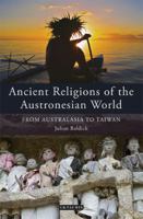 Ancient Religions of the Austronesian World: From Australasia to Taiwan (Library of Ethnicity, Identity and Culture) 1780763662 Book Cover