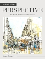 In Fine Detail: Perspective: For Artists, Architects and Creatives 1446316572 Book Cover