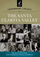Legendary Locals of the Santa Clarita Valley, California 1467100277 Book Cover