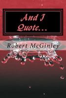 And I Quote...: Quotes that capture wisdom and intrigue the mind 1523287373 Book Cover