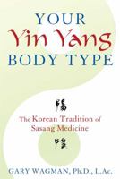 Your Yin Yang Body Type: The Korean Tradition of Sasang Medicine 1620553708 Book Cover