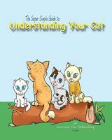 The Super Simple Guide to Understanding Your Cat 145288188X Book Cover