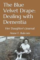 The Blue Velvet Drape: Dealing with Dementia: Her Daughter's Journal 1520535767 Book Cover