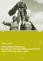 International relations: how secure was the USSR's control over eastern Europe 1948 - 1989? 1913887219 Book Cover