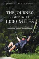 The Journey Begins With 1,000 Miles: Thriving With Parkinson's Disease Through Hope, Optimism, and Perseverance 0996169237 Book Cover