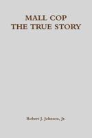 MALL COP - THE TRUE STORY 1365822648 Book Cover