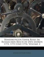 Bemerkungen Einer Reise Im Russischen Reich in Den Jahren 1772, 1773 Und 1774, Zweyter Band 1179750020 Book Cover