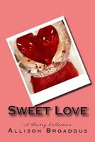 Sweet Love: A Poetry Collection 1983786004 Book Cover