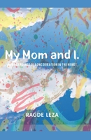 My Mom and I.: Short readings of long duration in the heart. B0CM7FGWWP Book Cover