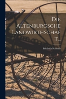 Die Altenburgsche Landwirthschaft... 1018687971 Book Cover