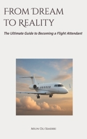 From Dream to Reality: The Ultimate Guide to Becoming a Flight Attendant B0FBGW3VHB Book Cover