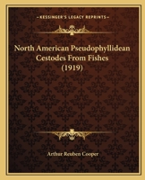 North American Pseudophyllidean Cestodes from Fishes: With Thirteen Plates 1378442504 Book Cover