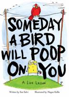 Someday a Bird Will Poop on You: A Life Lesson 0692215824 Book Cover