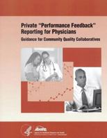 Private Performance Feedback Reporting for Physicians: Guidance for Community Quality Collaboratives 1499706499 Book Cover